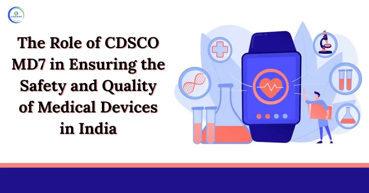 The Role of CDSCO MD7 in Ensuring the Safety and Quality of Medical Devices in India
