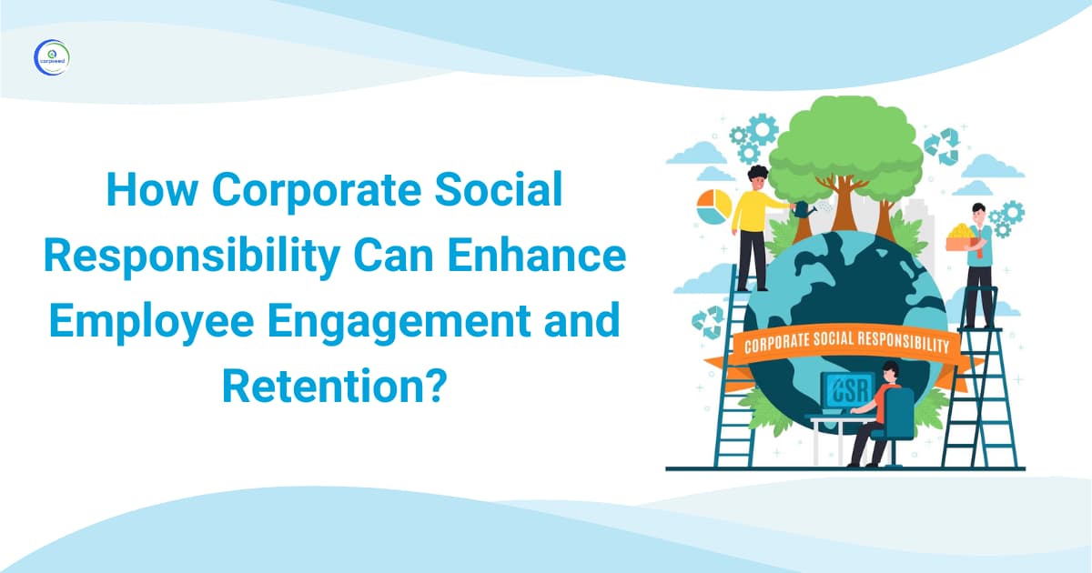 How Corporate Social Responsibility Can Enhance Employee Engagement and Retention?