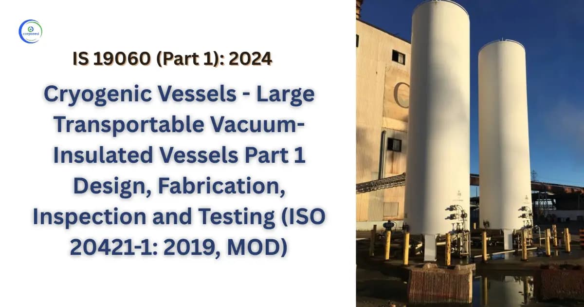 IS 19060 (Part 1): 2024 Cryogenic Vessels - Large Transportable Vacuum-Insulated Vessels Part 1 Design, Fabrication, Inspection and Testing (ISO 20421-1: 2019, MOD)