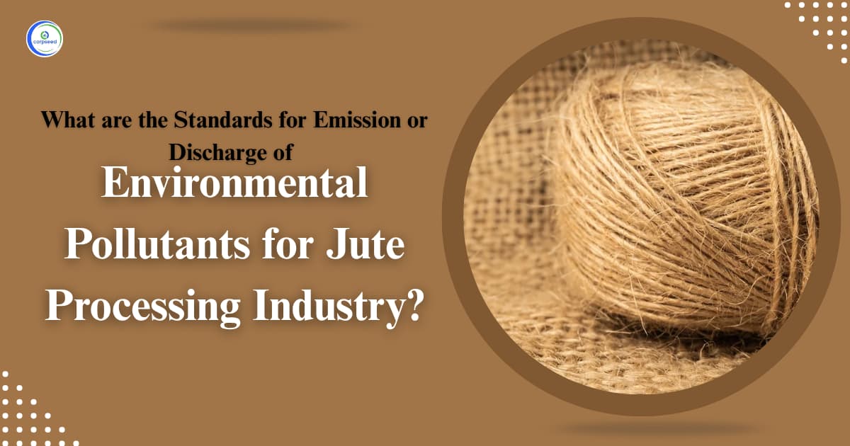 Standards for Emission or Discharge of Environmental Pollutants for Jute Processing Industry?