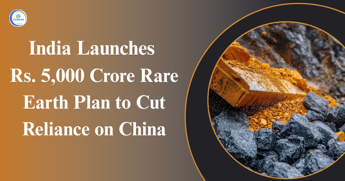 India Launches Rs. 5,000 Crore Rare Earth Plan to Cut Reliance on China