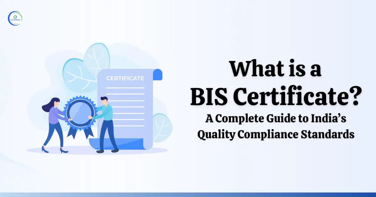 What is BIS Certificate: A Complete Guide to India’s Quality Compliance Standards
