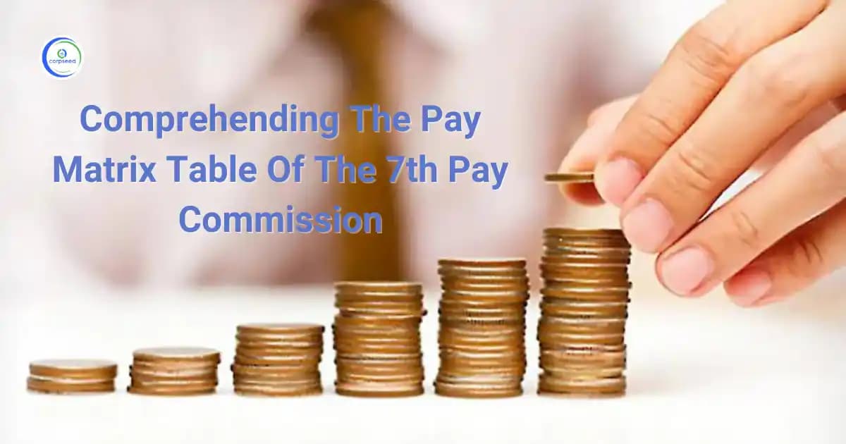 7th Pay Commission Pay Matrix Table for Central Govt Employees, Defence Personnel, Pensioners