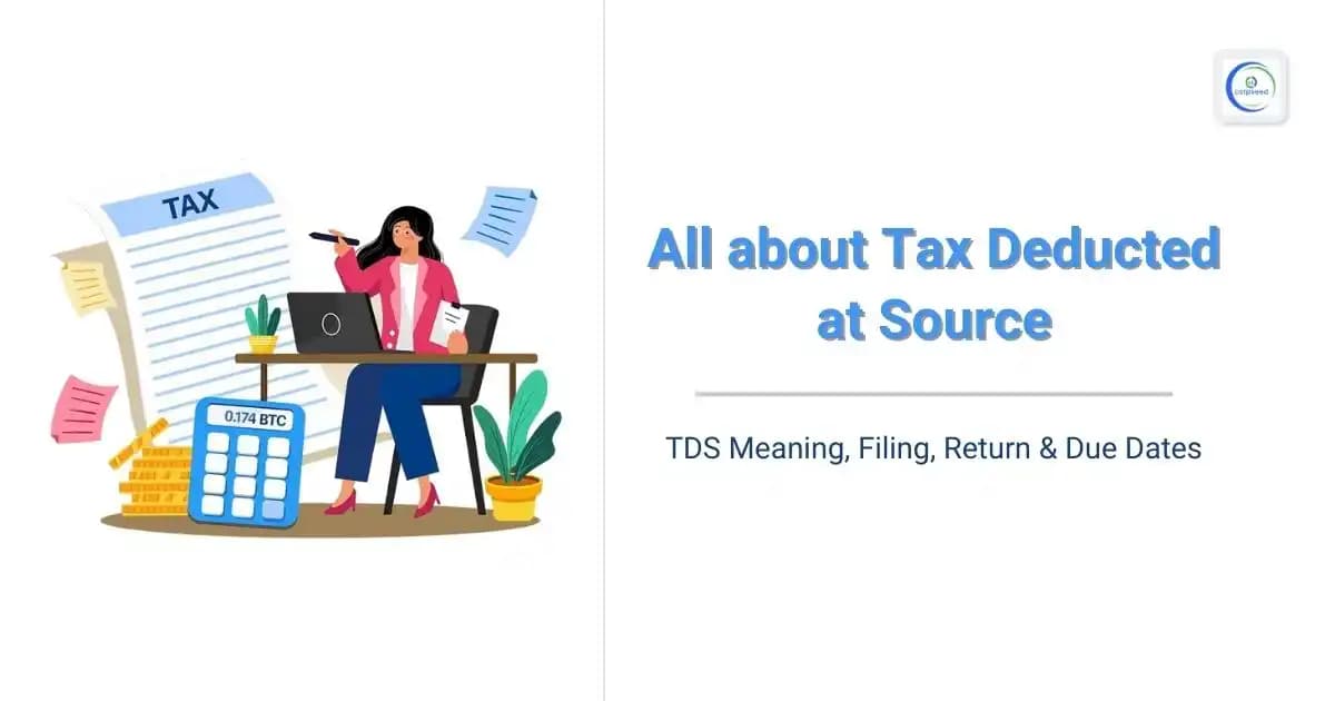 All about Tax Deducted at Source โ TDS Meaning, Filing, Return & Due Dates