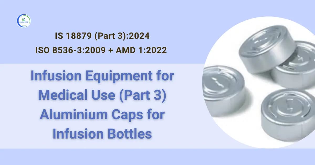 IS 18879 (Part 3): 2024 ISO 8536-3: 2009 + AMD 1: 2022 Infusion Equipment for Medical Use (Part 3) Aluminium Caps for Infusion Bottles