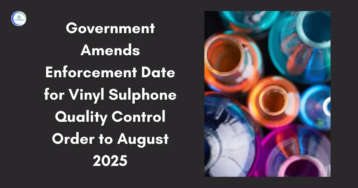 Government Amends Enforcement Date for Vinyl Sulphone Quality Control Order to August 2025