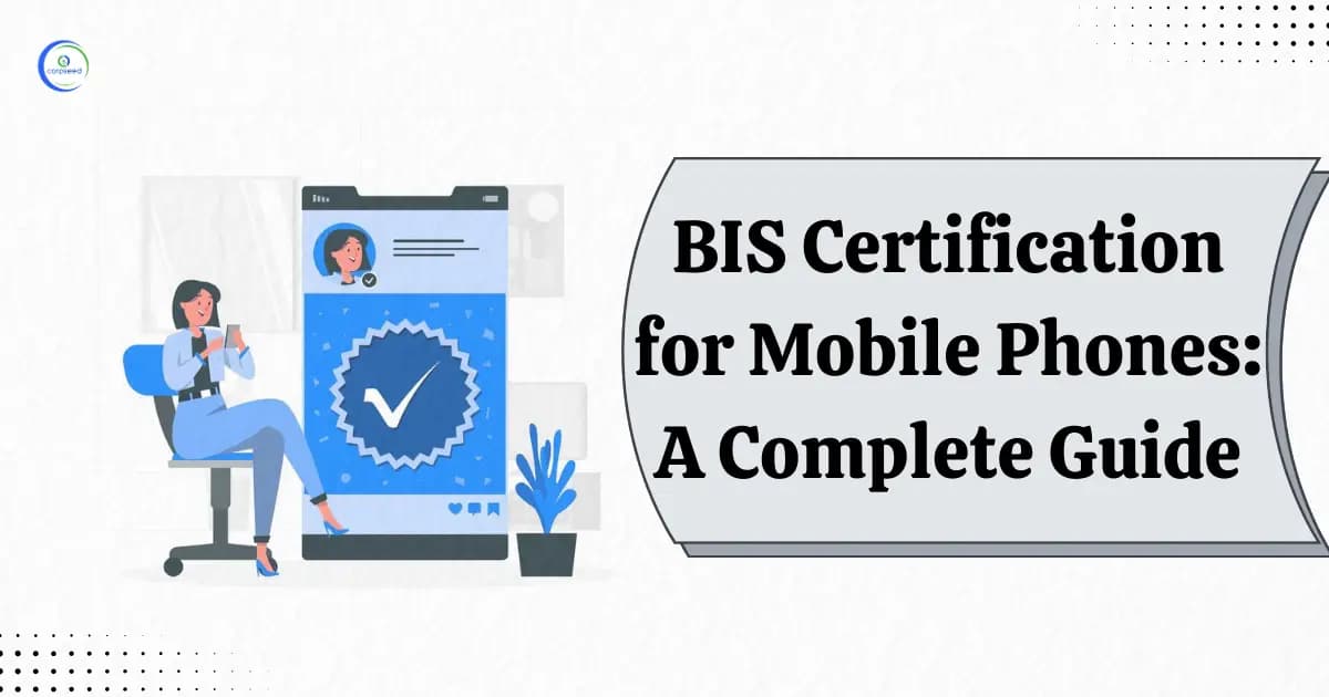 BIS Certification for Mobile Phones: A Complete Guide