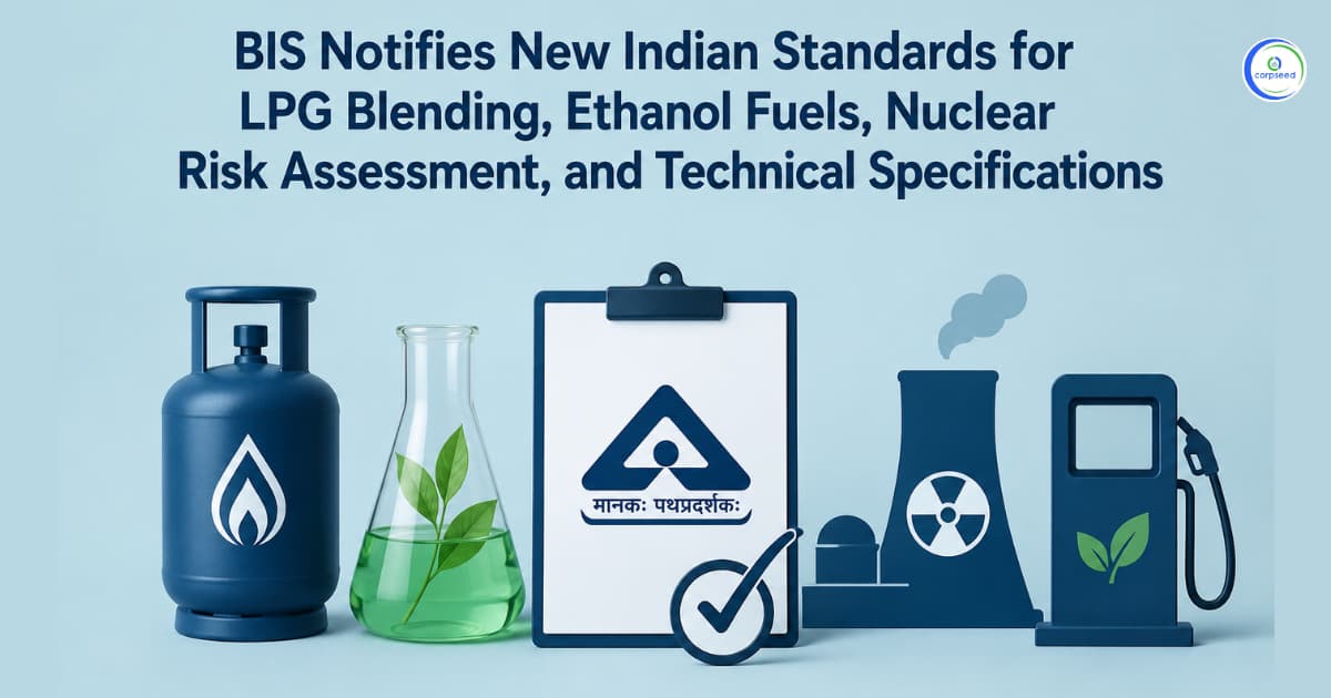 BIS Notifies New Indian Standards for LPG Blending, Ethanol Fuels, Nuclear Risk Assessment, and Technical Specifications
