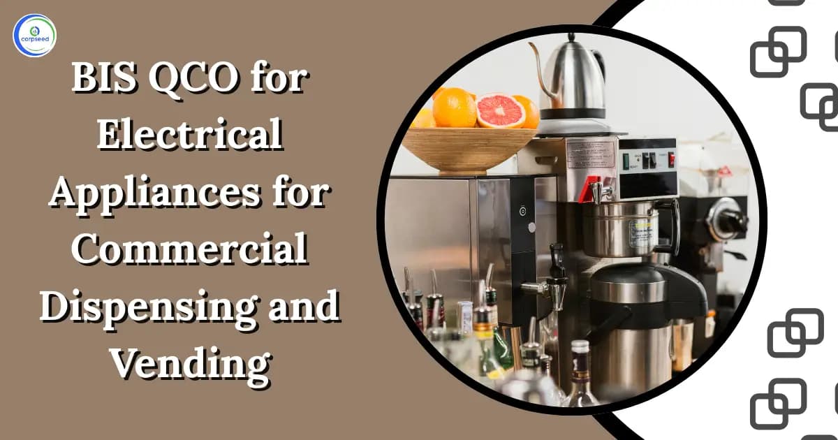 BIS QCO for Electrical Appliances for Commercial Dispensing and Vending