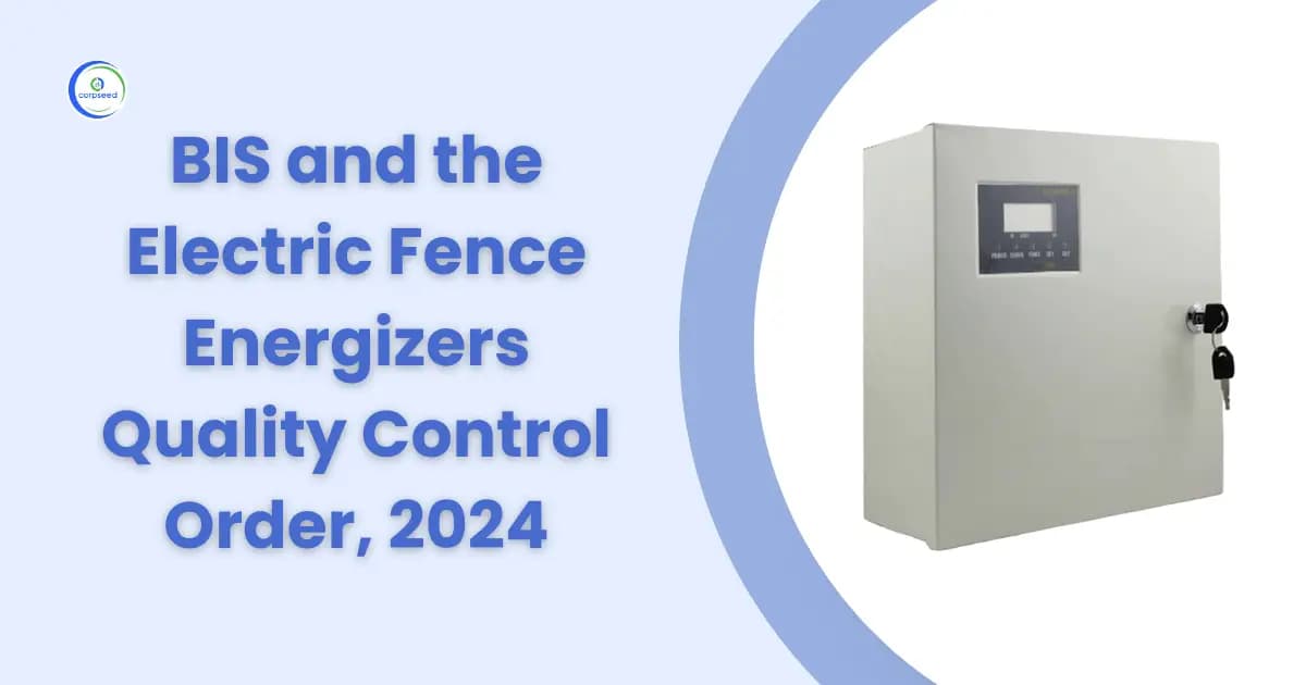 Ensuring Product Safety: BIS and the Electric Fence Energizers Quality Control Order, 2024
