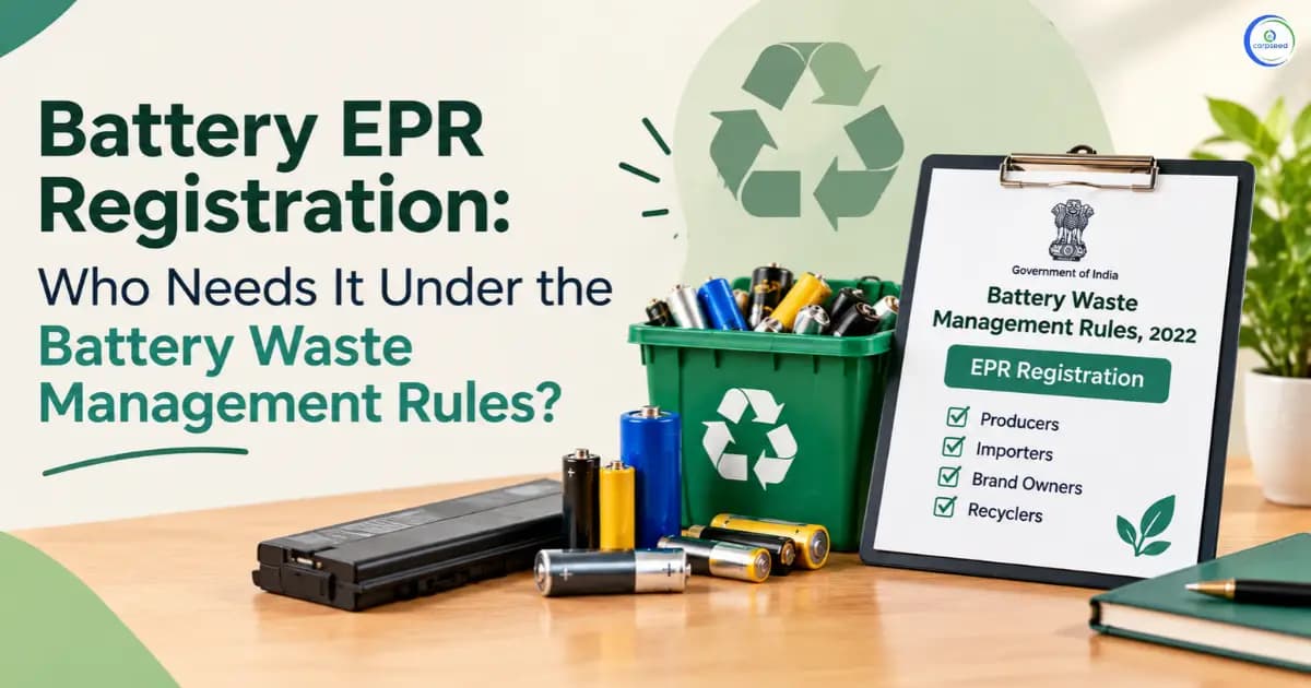 Battery EPR Registration: Who Needs It Under the Battery Waste Management Rules?