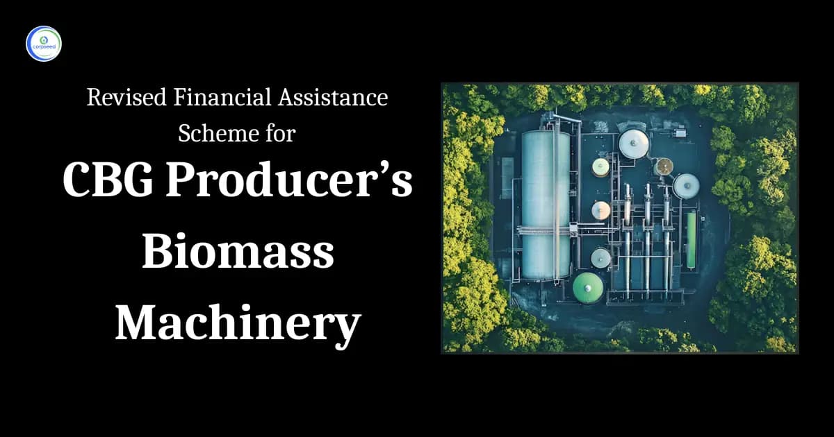 Revised Financial Assistance Scheme for CBG Producersโ Biomass Machinery