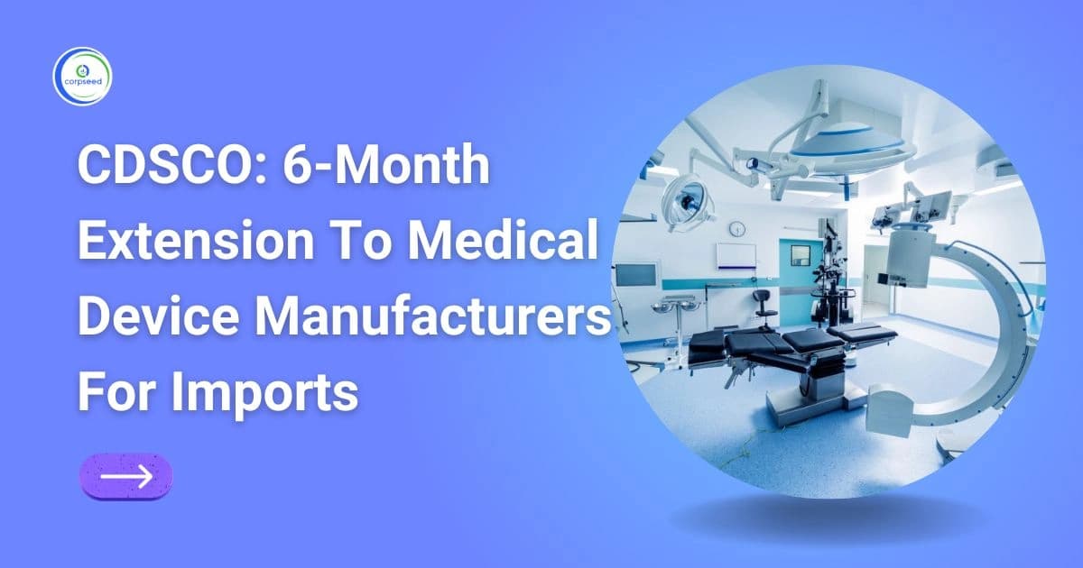 CDSCO: 6-Month Extension To Medical Device Manufacturers For Imports