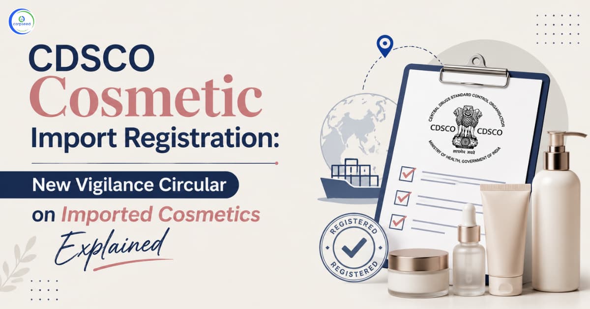 CDSCO Cosmetic Import Registration: New Vigilance Circular on Imported Cosmetics Explained