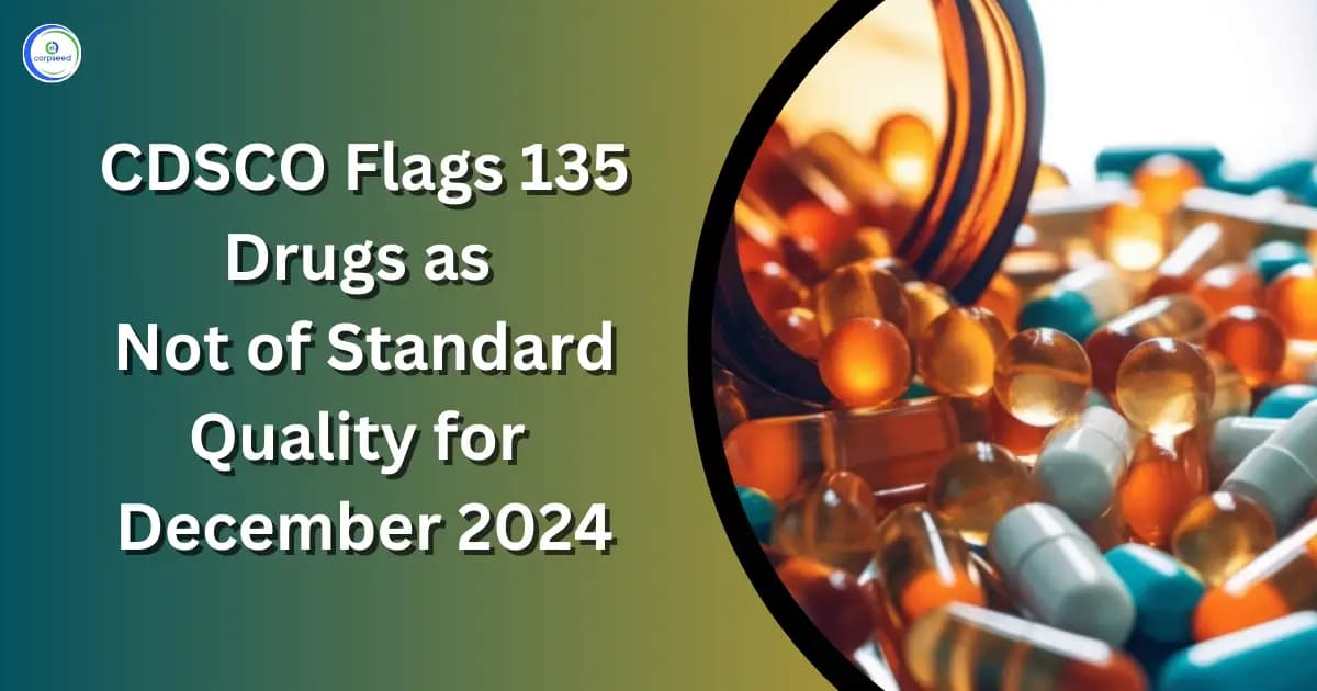 CDSCO Flags 135 Drugs as Not of Standard Quality for December 2024Β