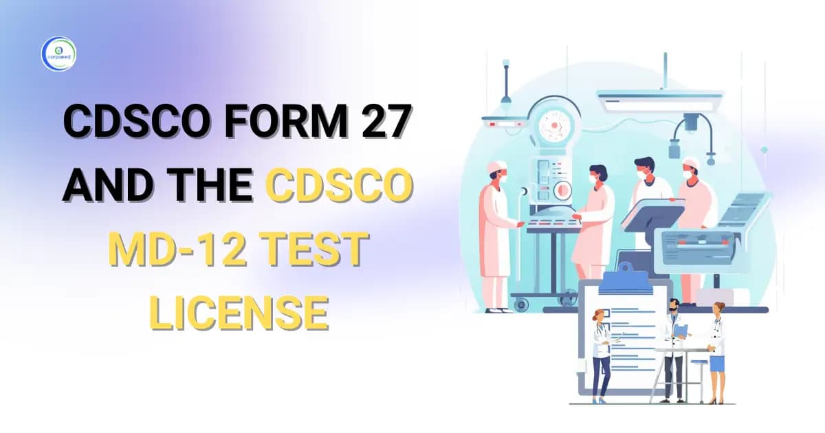 Understanding CDSCO Form 27 and the CDSCO MD-12 Test License