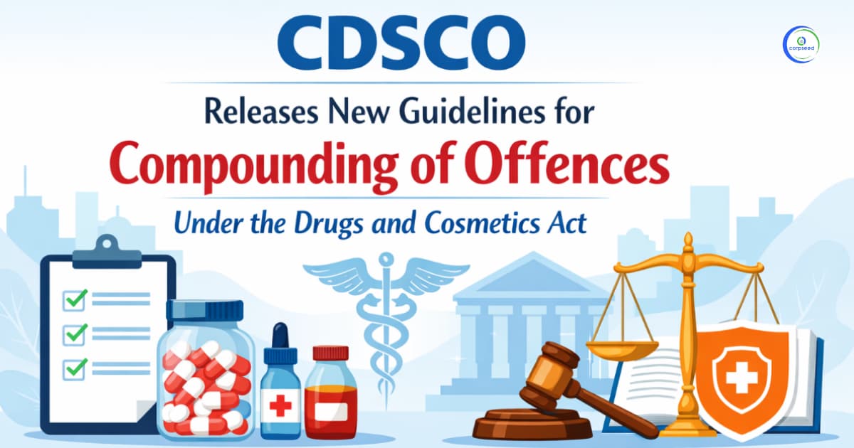 CDSCO Releases New Guidelines for Compounding of Offences Under the Drugs and Cosmetics Act