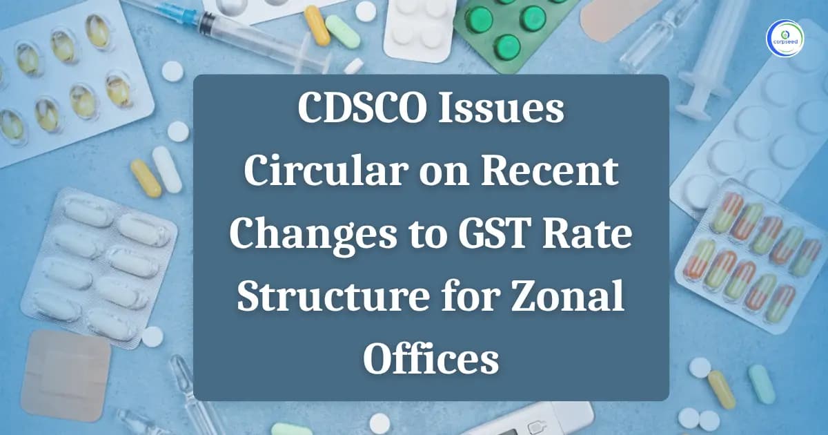 CDSCO Issues Circular on Recent Changes to GST Rate Structure for Zonal Offices