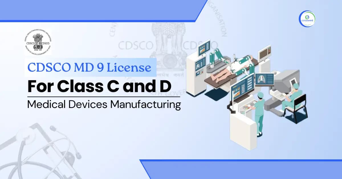 CDSCO MD 9 License for Class C and D Medical Devices Manufacturing