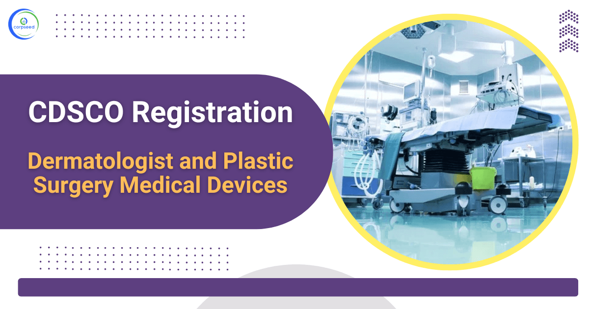 CDSCO Registration for Dermatologist and plastic surgery Medical Devices