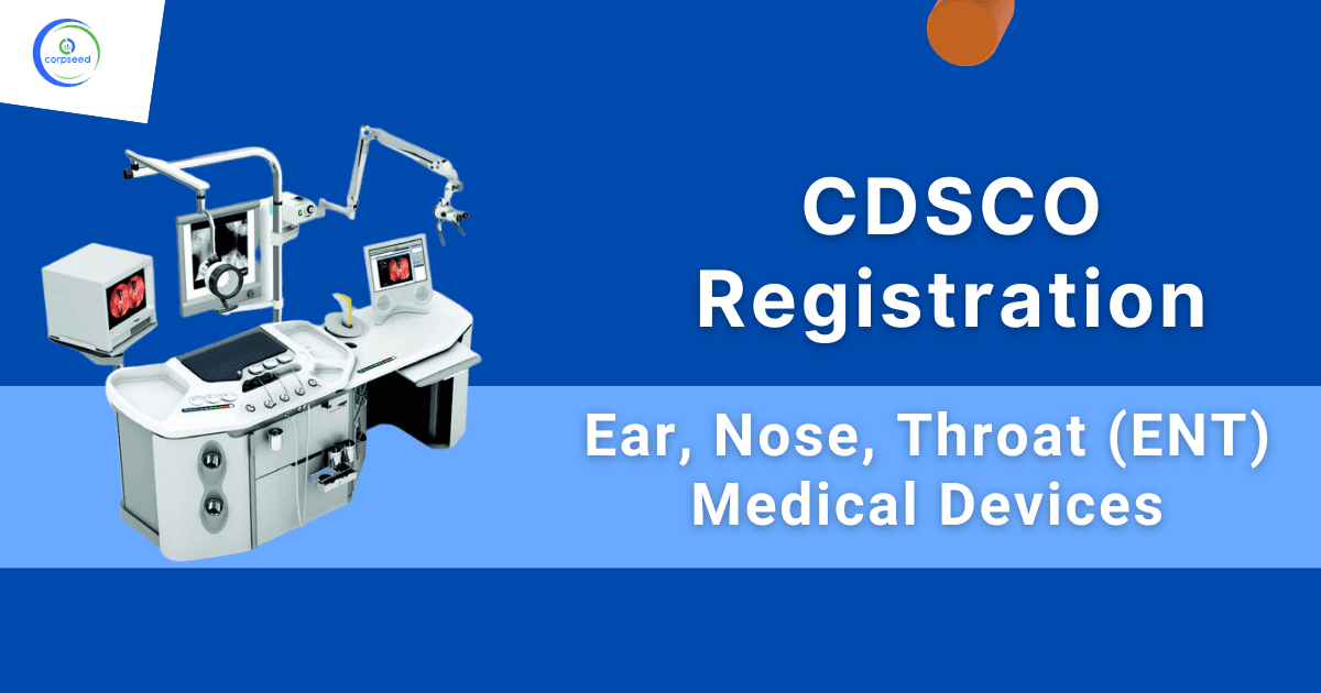 CDSCO Registration for Ear, Nose, Throat (ENT) Medical Devices