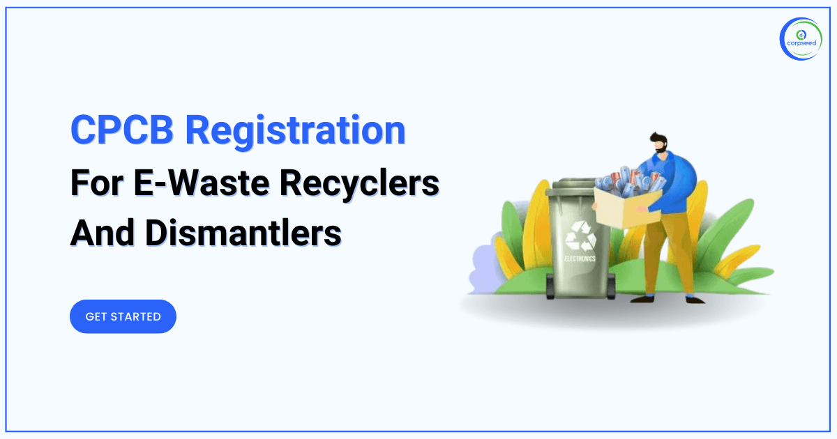 CPCB Registration for E-Waste Recyclers and Dismantlers