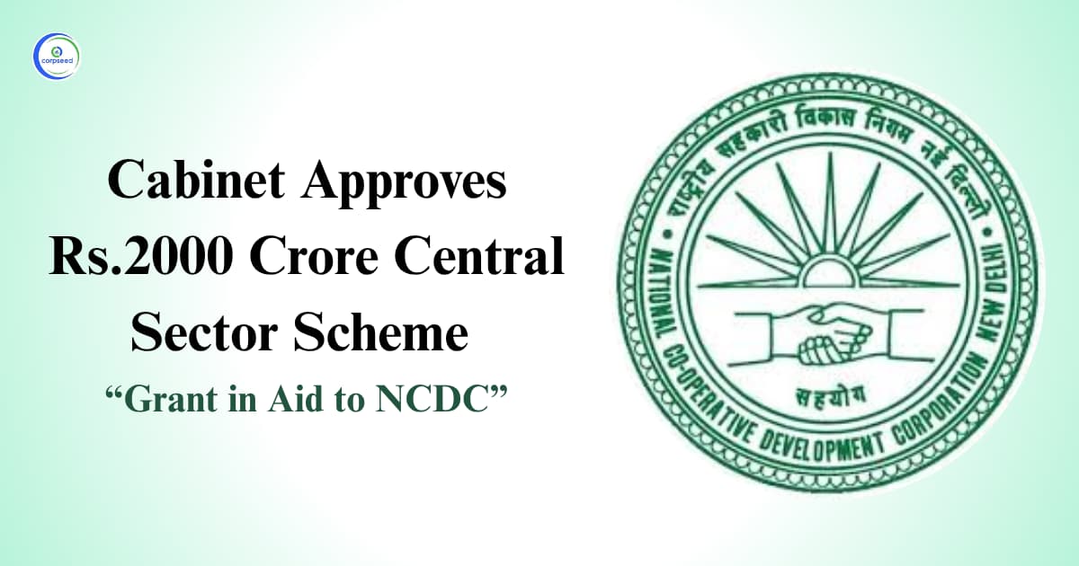 Cabinet Approves Rs.2000 Crore Central Sector Scheme βGrant in Aid to NCDCβ