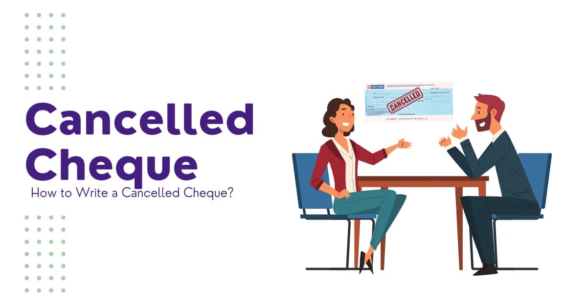 Cancelled Cheque: How to Write a Cancelled Cheque?