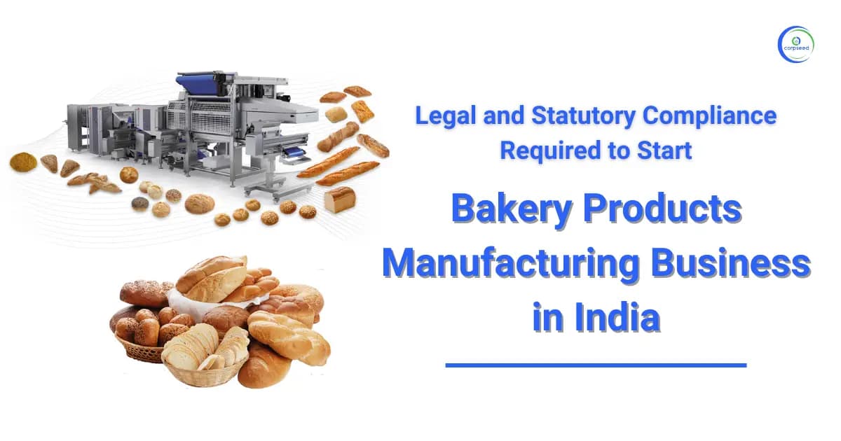 Legal and Statutory Compliance Required to Start Bakery Products Manufacturing Business in India