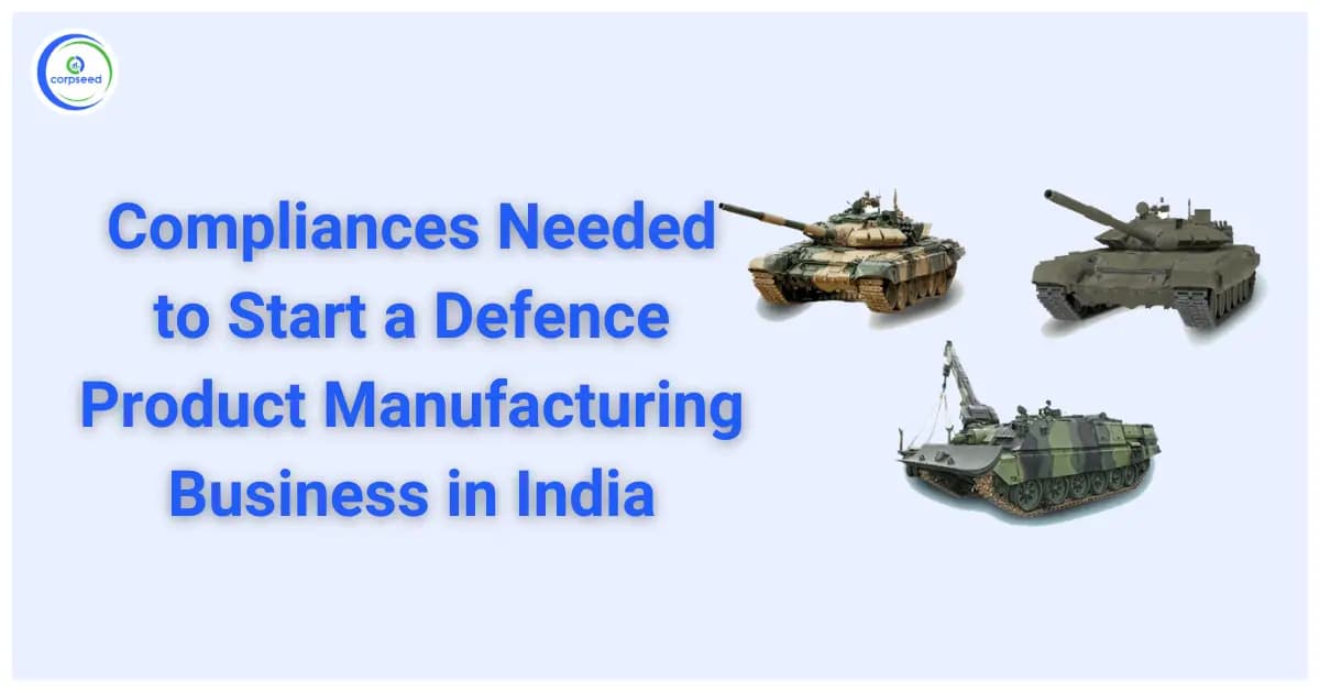 Compliances Needed to Start a Defence Products Manufacturing Business in India
