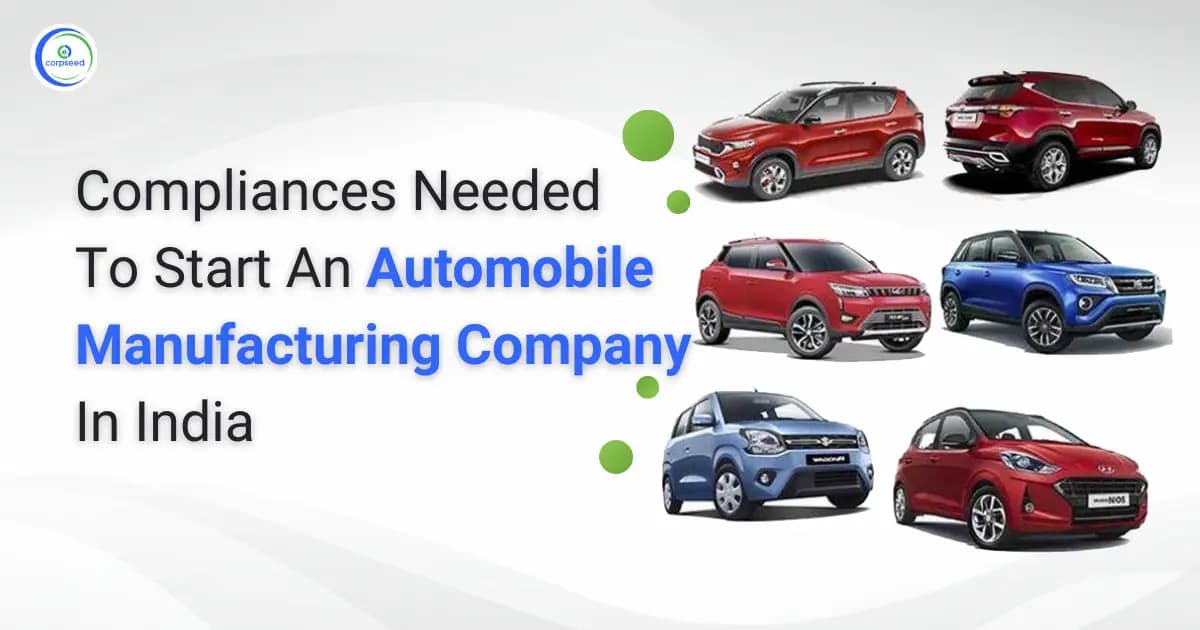 Compliances Needed To Start An Automobile Manufacturing Company In India