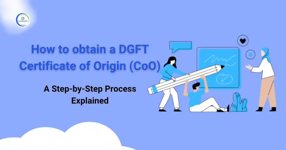 How to obtain a DGFT Certificate of Origin (CoO): A Step-by-Step Process Explained