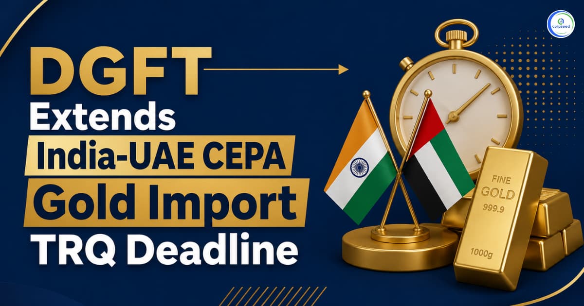 DGFT Extends India-UAE CEPA Gold Import TRQ Deadline
