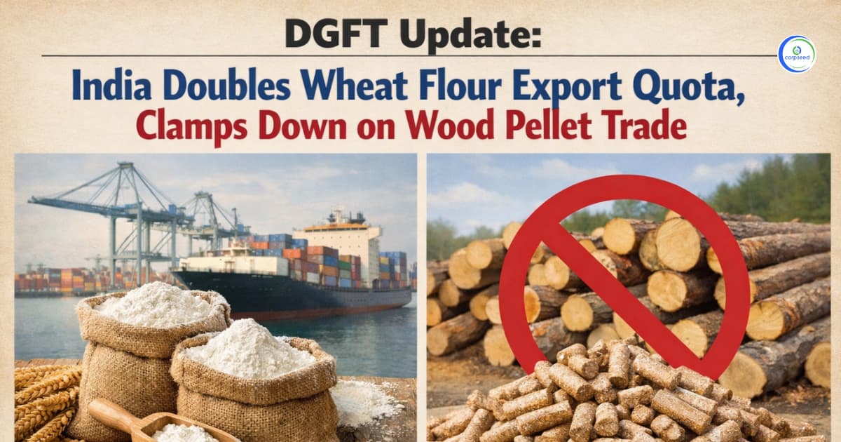 DGFT Update: India Doubles Wheat Flour Export Quota, Clamps Down on Wood Pellet Trade