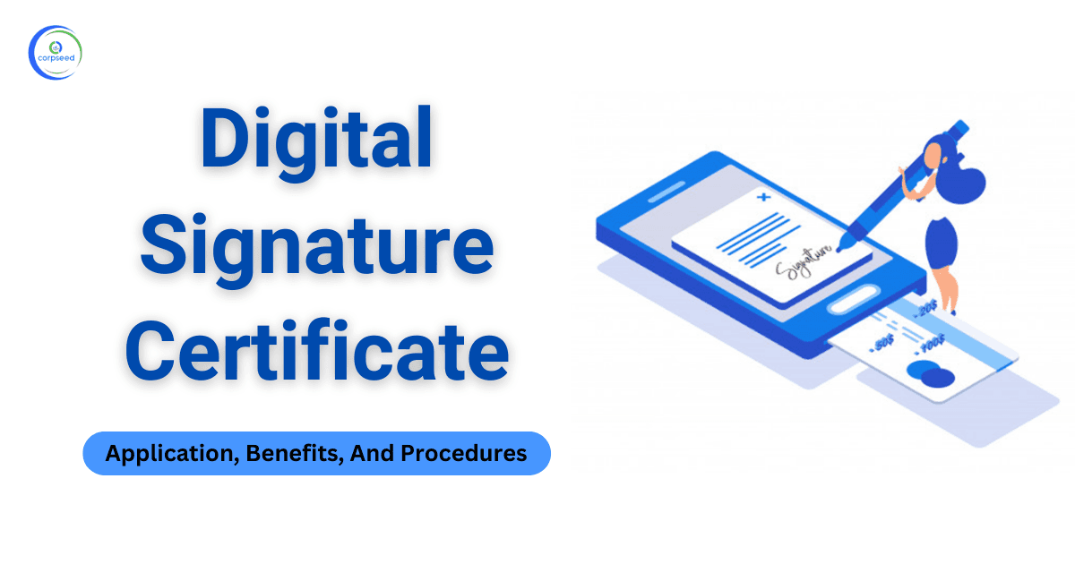 Digital Signature Certificate - Application, Benefits, And Procedures