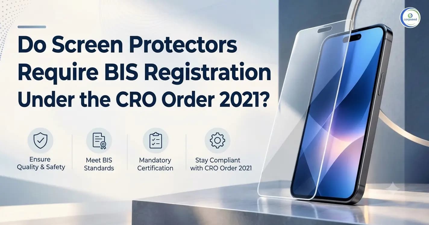 Do Screen Protectors Require BIS Registration Under the CRO Order 2021?