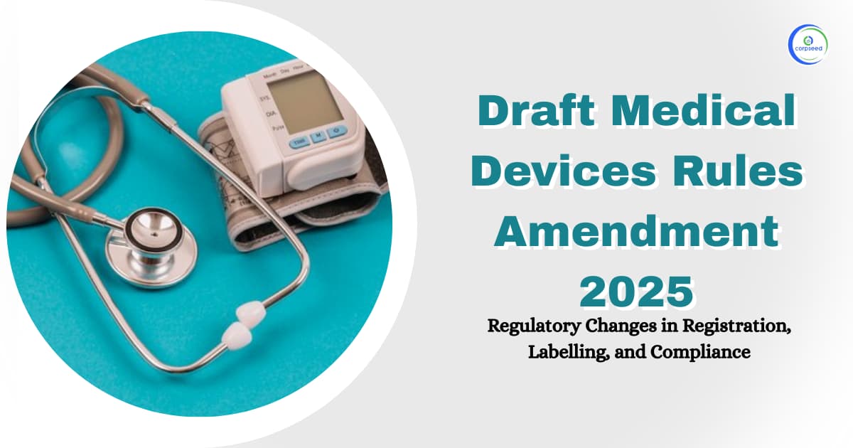 Draft Medical Devices Rules Amendment 2025: Regulatory Changes in Registration, Labelling, and Compliance
