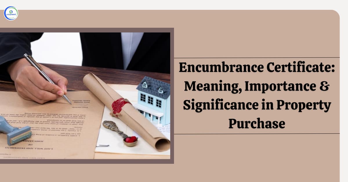 Encumbrance Certificate: Meaning, Importance & Significance in Property Purchase