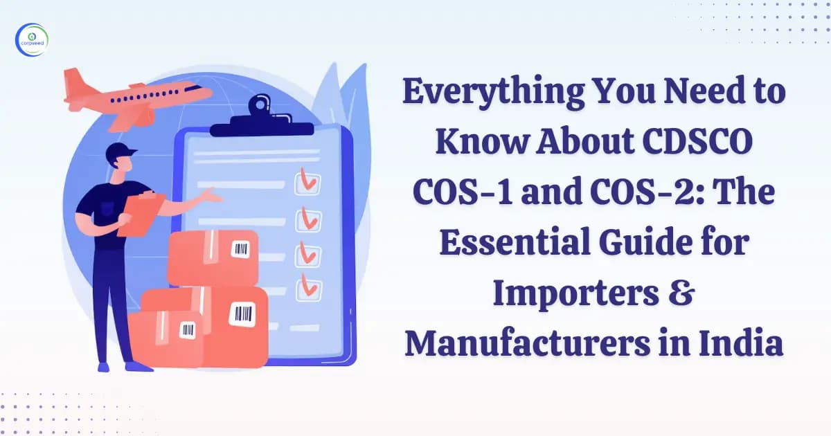 Everything You Need to Know About CDSCO COS-1 and COS-2: The Essential Guide for Importers & Manufacturers in India