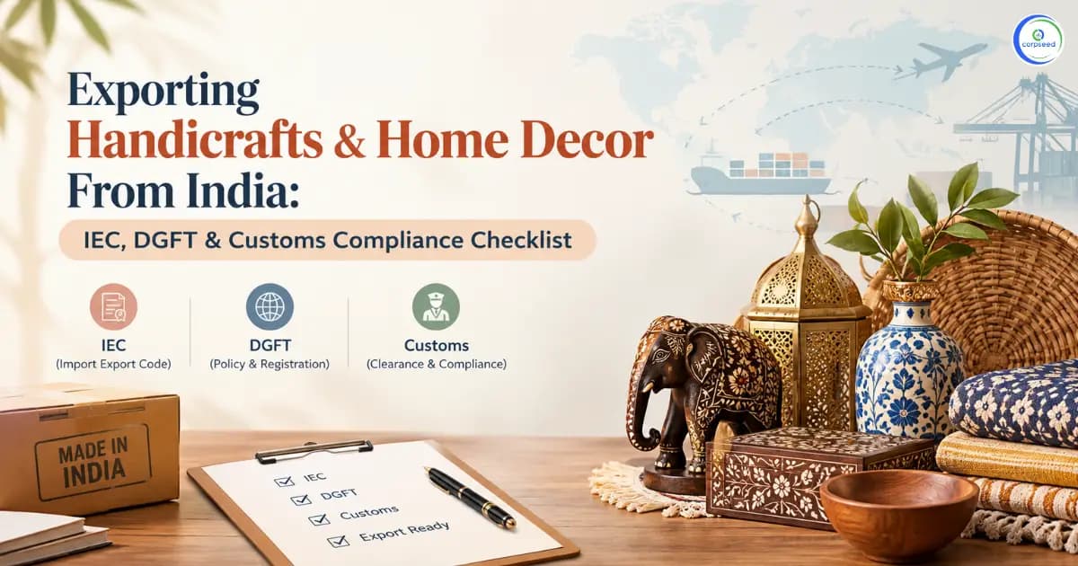 Exporting Handicrafts & Home Decor from India: IEC, DGFT & Customs Compliance Checklist