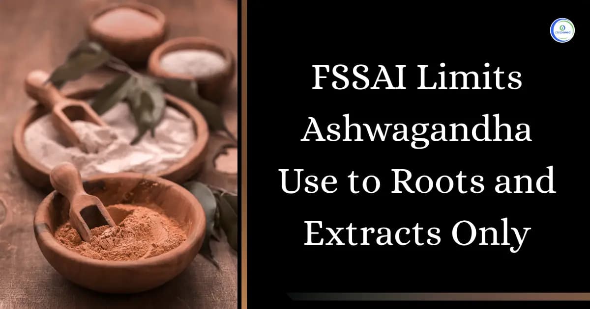FSSAI Limits Ashwagandha Use to Roots and Extracts Only