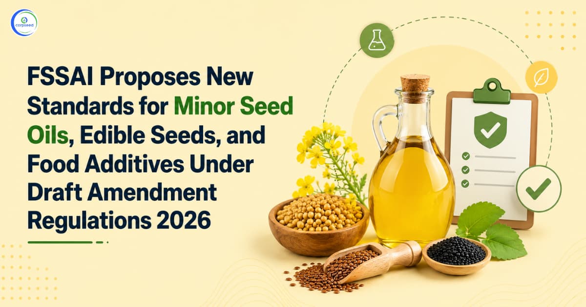 FSSAI Proposes New Standards for Minor Seed Oils, Edible Seeds, and Food Additives Under Draft Amendment Regulations 2026