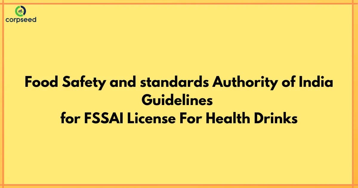 Food Safety and standards Authority of India Guidelines for FSSAI License For Health Drinks