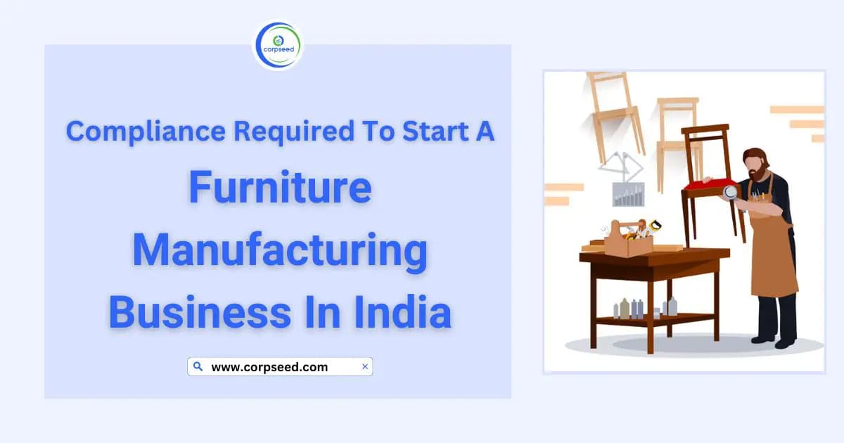 Compliance Required To Start A Furniture Manufacturing Business In India