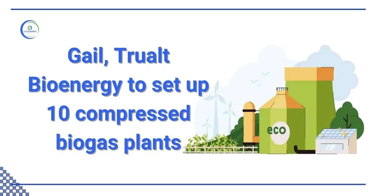 Gail, Trualt Bioenergy To Set Up 10 Compressed Biogas Plants