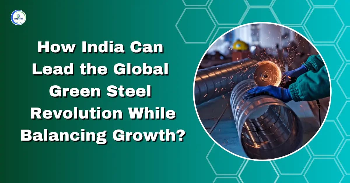 How India Can Lead the Global Green Steel Revolution While Balancing Growth?