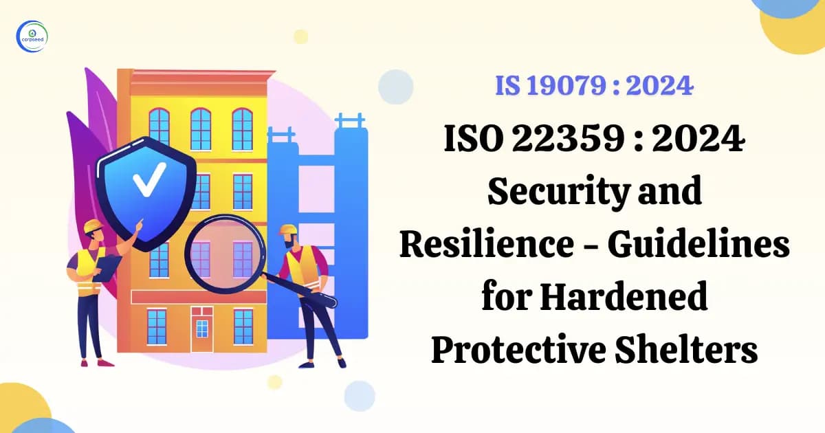 IS 19079: 2024 ISO 22359: 2024 Security and Resilience - Guidelines for Hardened Protective Shelters