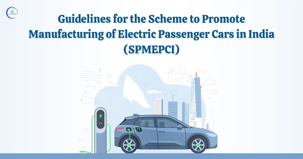 Guidelines for the Scheme to Promote Manufacturing of Electric Passenger Cars in India (SPMEPCI)