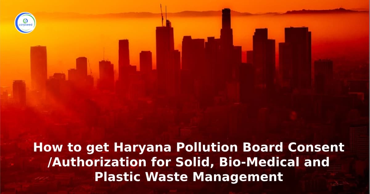How to get Haryana Pollution Board Consent/Authorization for Solid, Bio-Medical and Plastic Waste Management