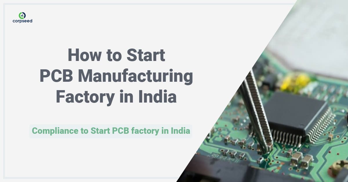 How to start PCB Manufacturing Factory in India | Compliance to start PCB Factory in India